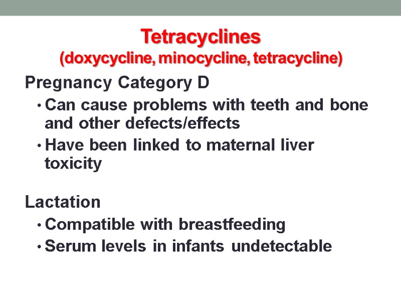 Tetracyclines  (doxycycline, minocycline, tetracycline) Pregnancy Category D Can cause problems with teeth and